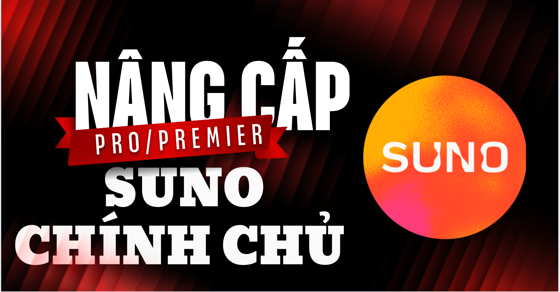 🎵 Nâng cấp tài khoản Suno Pro / Premier chính chủ