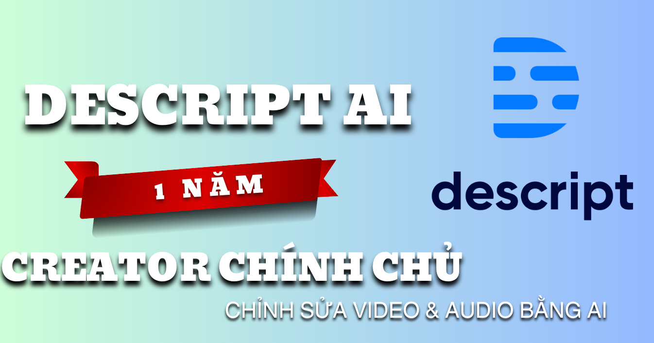 🎬 Tài khoản Descript AI Creator chính chủ 1 năm