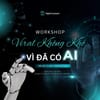 🎯 Workshop - Viral không khó, đã có AI