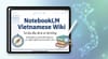 Bộ tài liệu NotebookLM tiếng Việt đầy đủ & có hệ thống